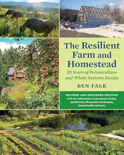 The Resilient Farm and Homestead: 20 Years of Permaculture and Whole Systems Design