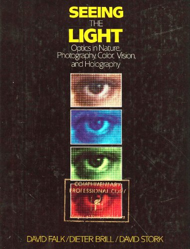 Seeing the Light: Optics in Nature, Photography, Colour, Vision and Holography