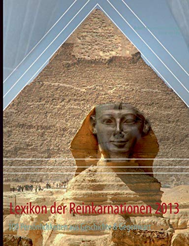 Lexikon der Reinkarnationen 2013: 100 Persönlichkeiten aus Geschichte & Gegenwart