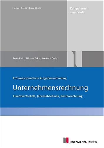 Prüfungsorientierte Aufgabensammlung "Unternehmensrechnung": Finanzwirtschaft, Jahresabschluss, Kostenrechnung von Holzmann Medien