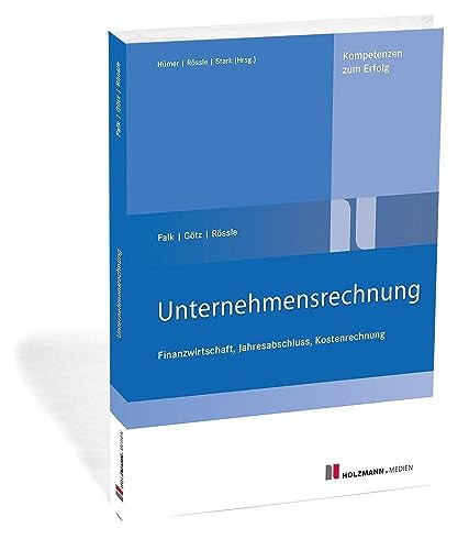 Unternehmensrechnung: Finanzwirtschaft, Jahresabschluss, KLR von Holzmann Medien