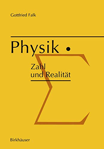 Physik: Zahl und Realität: Die begrifflichen und mathematischen Grundlagen einer universellen quantitativen Naturbeschreibung