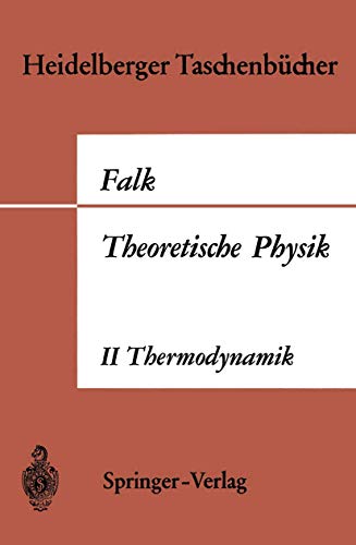 Theoretische Physik auf der Grundlage einer allgemeinen Dynamik: Band II Allgemeine Dynamik Thermodynamik (Heidelberger Taschenbücher, 27, Band 27)