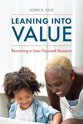 Leaning Into Value: Becoming a User-Focused Museum (American Alliance of Museums) von R20-American Alliance Of Museums