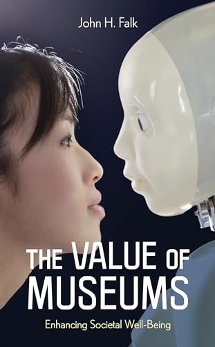 The Value of Museums: Enhancing Societal Well-Being von Rowman & Littlefield Publishers