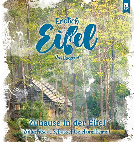 ENDLICH EIFEL – Band 6: Zuhause in der Eifel (Endlich Eifel: Das Bugazin) von Eifeler Literaturverlag