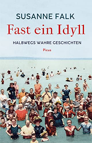 Fast ein Idyll: Halbwegs wahre Geschichten