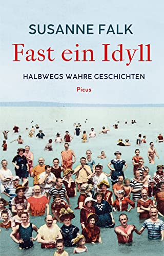 Fast ein Idyll: Halbwegs wahre Geschichten von Picus Verlag