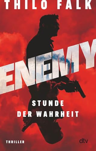 ENEMY – Stunde der Wahrheit: Thriller | Für Fans von spannenden Thrillern rund um aktuelle gesellschaftliche und politische Themen von dtv Verlagsgesellschaft mbH & Co. KG