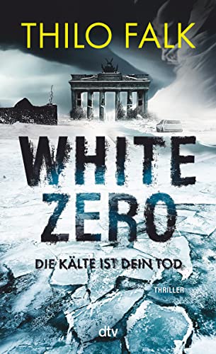 White Zero: Die Kälte ist dein Tod | Der neue temporeiche Klima-Thriller – perfekt für Fans von Wolf Harlander und Uwe Laub