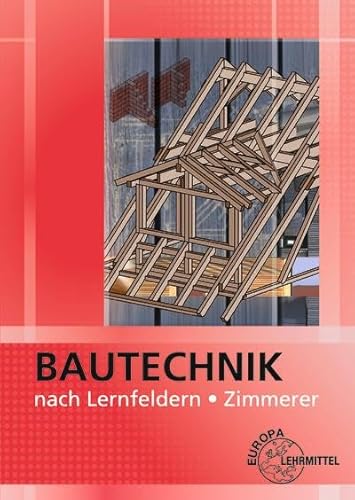 Bautechnik nach Lernfeldern für Zimmerer: Mit Tabellenheft "Grundlagen, Formeln, Tabellen, Verbrauchswerte" Bautechnik nach Lernfeldern für Zimmerer: Mit Tabellenheft "Grundlagen, Formeln, Tabellen, Verbrauchswerte"