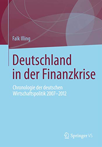 Deutschland in der Finanzkrise: Chronologie der deutschen Wirtschaftspolitik 2007 - 2012 von Springer VS