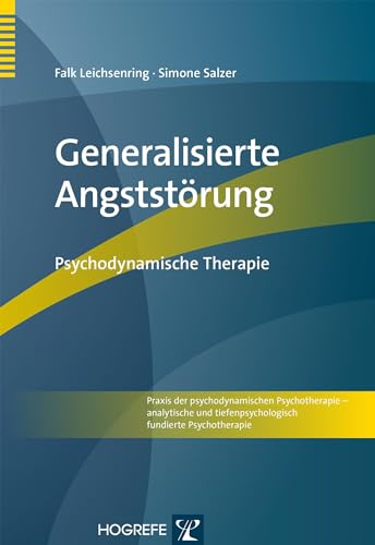 Generalisierte Angststörung: Psychodynamische Therapie (Praxis der psychodynamischen Psychotherapie – analytische und tiefenpsychologisch fundierte Psychotherapie)
