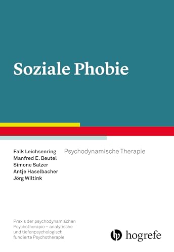 Soziale Phobie: Psychodynamische Therapie (Praxis der psychodynamischen Psychotherapie – analytische und tiefenpsychologisch fundierte Psychotherapie) von Hogrefe Verlag GmbH + Co.