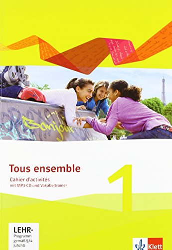 Tous ensemble 1: Cahier d'activités mit Audios und Vokabeltrainer 1. Lernjahr (Tous ensemble. Ausgabe ab 2013)