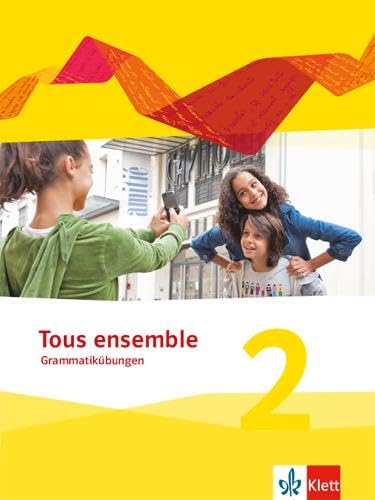 Tous ensemble 2: Grammatikübungen 2. Lernjahr (Tous ensemble. Ausgabe ab 2013)