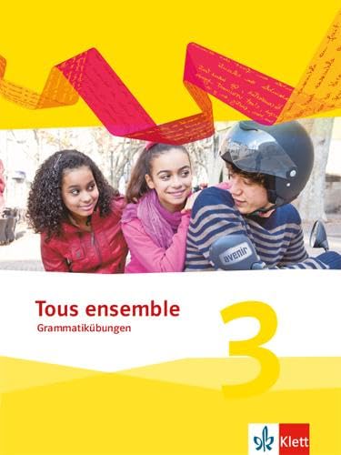 Tous ensemble 3: Grammatikübungen 3. Lernjahr (Tous ensemble. Ausgabe ab 2013) von Klett