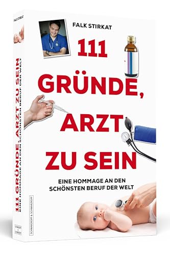 111 Gründe, Arzt zu sein: Eine Hommage an den schönsten Beruf der Welt