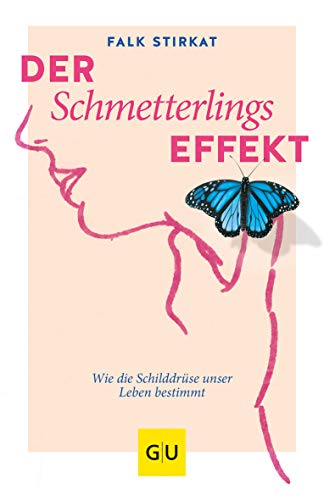 Der Schmetterlingseffekt: Wie die Schilddrüse unser Leben bestimmt (GU Gesundheit)