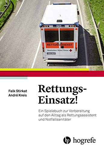 Rettungs-Einsatz!: Ein Spielebuch zur Vorbereitung auf den Alltag als Rettungsassistent und Notfallsanitäter von Hogrefe (vorm. Verlag Hans Huber )