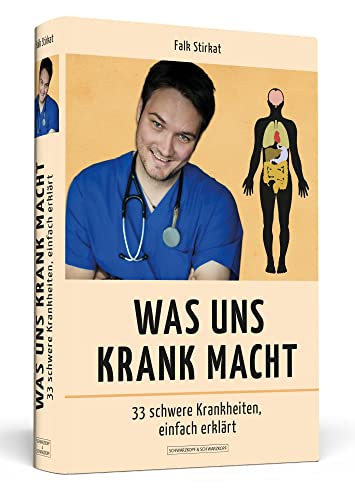 Was uns krank macht: 33 schwere Krankheiten, einfach erklärt Was uns krank macht: 33 schwere Krankheiten, einfach erklärt