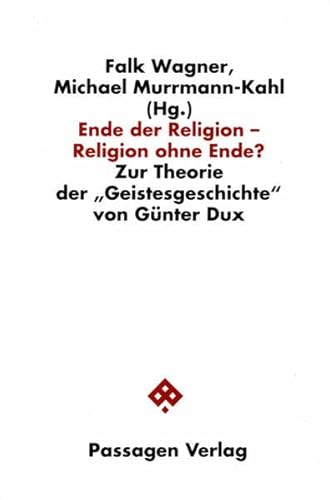 Ende der Religion - Religion ohne Ende? Zur Theorie der ""Geistesgeschichte"" von Günter Dux (Passagen Philosophie)