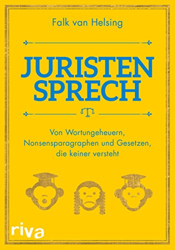 Juristensprech: Von Wortungeheuern, Nonsensparagraphen und Gesetzen, die keiner versteht von RIVA