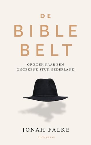 De Bible Belt: Een waarachtige zoektocht naar geloof, hoop en liefde in Nederland von Thomas Rap