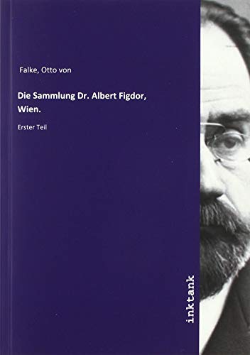 Die Sammlung Dr. Albert Figdor, Wien.