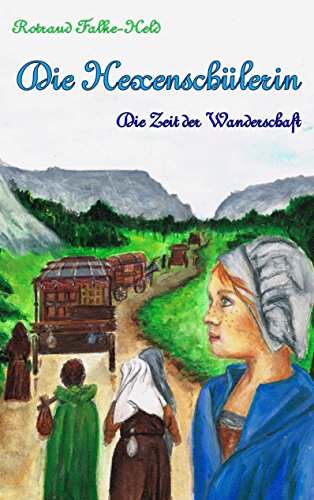 Die Hexenschülerin - Die Zeit der Wanderschaft: Eine Reise durch Deutschland - im Mittelalter von Books on Demand