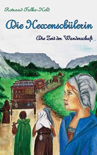 Die Hexenschülerin - Die Zeit der Wanderschaft: Eine Reise durch Deutschland - im Mittelalter