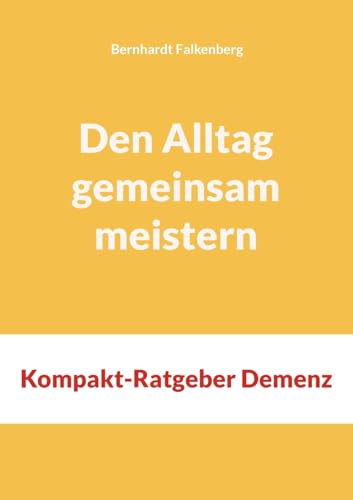Den Alltag gemeinsam meistern: Kompakt-Ratgeber Demenz von BoD – Books on Demand