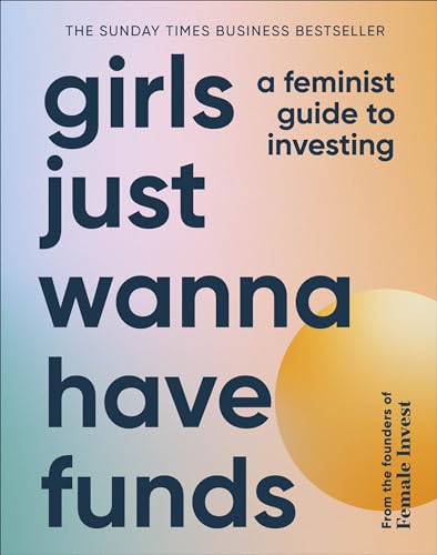 Girls Just Wanna Have Funds: A Feminist Guide to Investing: THE SUNDAY TIMES BESTSELLER von DK