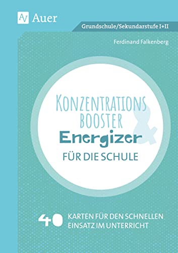 Konzentrationsbooster & Energizer für die Schule: 40 Karten für den schnellen Einsatz im Unterricht (Alle Klassenstufen)