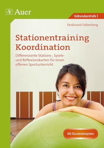 Stationentraining Koordination: Differenzierte Stations-, Spiele- und Reflexions- karten für einen offenen Sportunterricht (5. bis 10. Klasse) von Auer Verlag i.d.AAP LW