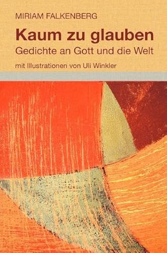 Kaum zu glauben: Gedichte an Gott und die Welt