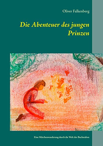 Die Abenteuer des jungen Prinzen: Eine Märchenwanderung durch die Welt der Buchstaben von Books on Demand GmbH
