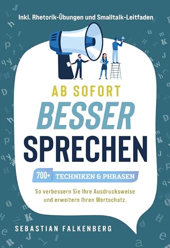 Ab sofort besser sprechen - 700+ Techniken & Phrasen: So verbessern Sie Ihre Ausdrucksweise und erweitern Ihren Wortschatz. Inkl. Rhetorik-Übungen und Smalltalk-Leitfaden von Indy Pub