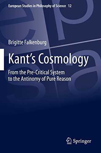 Kant’s Cosmology: From the Pre-Critical System to the Antinomy of Pure Reason (European Studies in Philosophy of Science, Band 12)