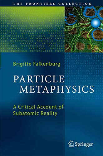 Particle Metaphysics: A Critical Account of Subatomic Reality (The Frontiers Collection) von Springer