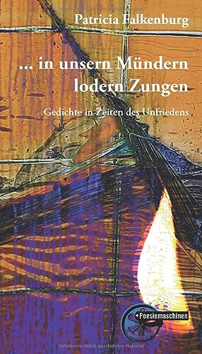 ... in unsern Mündern lodern Zungen: Gedichte in Zeiten des Unfriedens