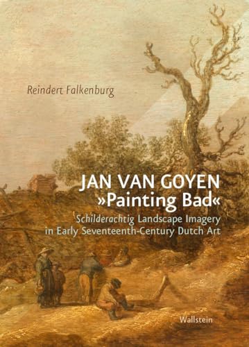 Jan van Goyen »Painting Bad«: Schilderachtig Landscape Imagery in Early Seventeenth-Century Dutch Art (BildEvidenz)