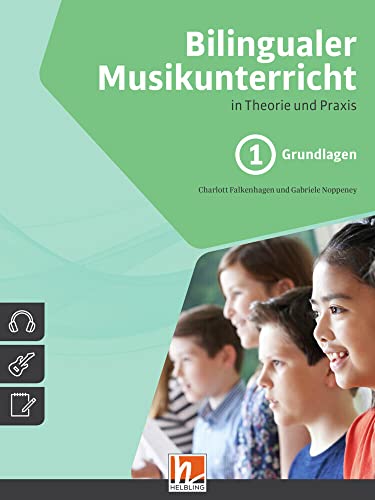 Bilingualer Musikunterricht. Band 1 Grundlagen: in Theorie und Praxis