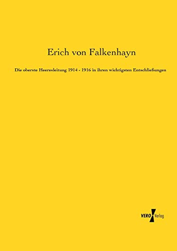 Die oberste Heeresleitung 1914 - 1916 in ihren wichtigsten Entschliessungen von Vero Verlag