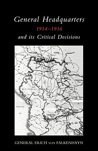 General Headquarters (German)1914-16 And Its Critical Decisions: General Headquarters (German)1914-16 And Its Critical Decisions