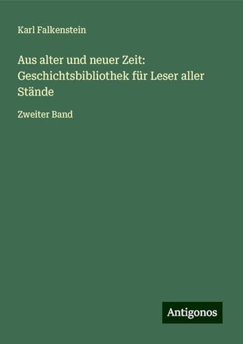 Aus alter und neuer Zeit: Geschichtsbibliothek für Leser aller Stände: Zweiter Band