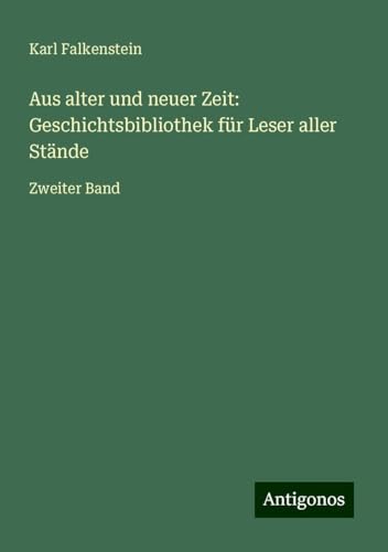 Aus alter und neuer Zeit: Geschichtsbibliothek für Leser aller Stände: Zweiter Band