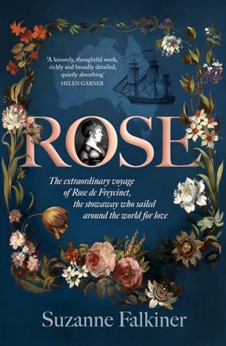 Rose: The extraordinary story of Rose de Freycinet: wife, stowaway and the first woman to record her voyage around the world Rose: The extraordinary story of Rose de Freycinet: wife, stowaway and the first woman to record her voyage around the world von ABC Books