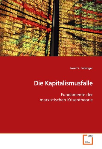 Die Kapitalismusfalle: Fundamente der marxistischen Krisentheorie von VDM Verlag