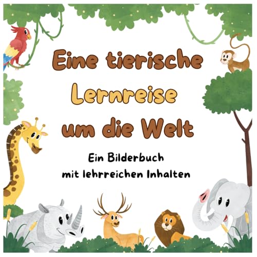 Bilderbuch: Kinder ab 3 Jahre. Eine tierische Lernreise. Inhalte zu Lebensräumen, Eigenschaften und Farben der Tiere (Kinderbücher. Eine tierische ... Inhalte zu Farben und Herkunft der Tiere) von Independently published